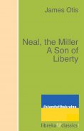 eBook: Neal, the Miller A Son of Liberty