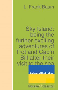 ebook: Sky Island: being the further exciting adventures of Trot and Cap'n Bill after their visit to the se