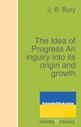 eBook: The Idea of Progress An inguiry into its origin and growth