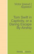 eBook: Tom Swift in Captivity, or a Daring Escape By Airship