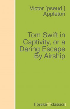 eBook: Tom Swift in Captivity, or a Daring Escape By Airship