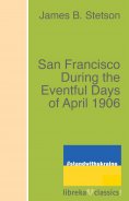 ebook: San Francisco During the Eventful Days of April 1906