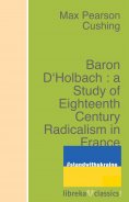 ebook: Baron D'Holbach : a Study of Eighteenth Century Radicalism in France