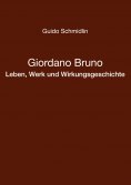 eBook: Giordano Bruno - Leben, Werk und Wirkungsgeschichte