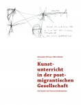 eBook: Kunstunterricht in der postmigrantischen Gesellschaft