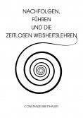 eBook: Nachfolgen, führen und die Zeitlosen Weisheitslehren