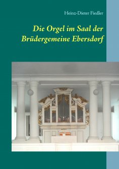 eBook: Die Orgel im Saal der Brüdergemeine Ebersdorf