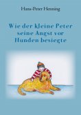 eBook: Wie der kleine Peter seine Angst vor Hunden besiegte