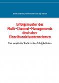 eBook: Erfolgsmuster des Multi-Channel-Managements deutscher Einzelhandelsunternehmen