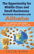 eBook: The Opportunity for Middle Class and Small Businesses:  Worldwide Distribution with Alibaba