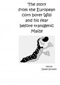 ebook: The story from the European corn borer Willi and his fear before transgenic Maize