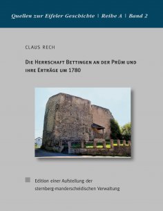 eBook: Die Herrschaft Bettingen an der Prüm und ihre Erträge um 1780