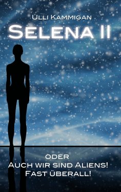 eBook: Selena II oder Auch wir sind Aliens! Fast überall!