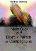 ebook: Mein Blick auf Ligeti / Partch & Compagnons