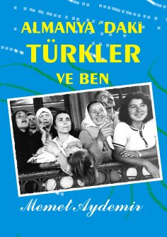 ebook: Almanya`daki Türkler ve Ben