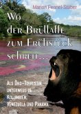 eBook: Wo der Brüllaffe zum Frühstück schreit ...