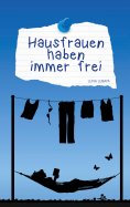 eBook: Hausfrauen haben immer frei