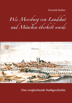 eBook: Wie Moosburg von Landshut und München überholt wurde