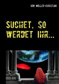 eBook: Suchet, so werdet Ihr ...