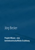 ebook: Projekt Wissen - eine betriebswirtschaftliche Erzählung
