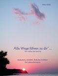 eBook: Alle Wege führen zu dir* ... (*Wer immer das auch ist)