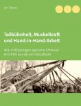 eBook: Tollkühnheit, Muskelkraft und Hand-in-Hand-Arbeit