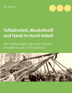 eBook: Tollkühnheit, Muskelkraft und Hand-in-Hand-Arbeit