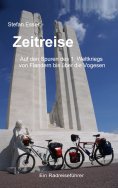 ebook: Zeitreise - Auf den Spuren des 1. Weltkriegs von Flandern bis über die Vogesen