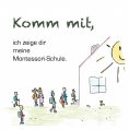 eBook: Komm mit, ich zeige dir meine Montessorischule!