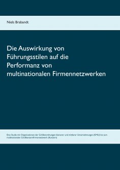 eBook: Die Auswirkung von Führungsstilen auf die Performanz von multinationalen Firmennetzwerken