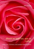 eBook: Wenn es weh tut, war es Liebe!