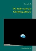 ebook: Die Suche nach der Schöpfung, Band 1