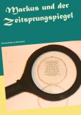 eBook: Markus und der Zeitsprungspiegel