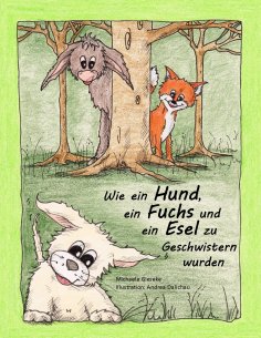 eBook: Wie ein Hund, ein Fuchs und ein Esel zu Geschwistern wurden