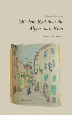 eBook: Einmal im Leben... mit dem Rad über die Alpen nach Rom