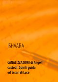 eBook: Canalizzazioni di Angeli custodi, Spiriti guida ed Esseri di Luce