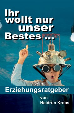 ebook: Ihr wollt nur unser Bestes ...