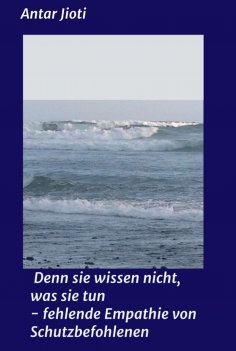ebook: Denn sie wissen nicht, was sie tun                    - fehlende Empathie von Schutzbefohlenen