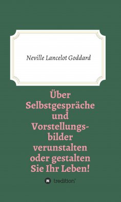 eBook: Über Selbstgespräche und Vorstellungsbilder verunstalten oder gestalten Sie Ihr Leben