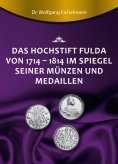 ebook: Das Hochstift Fulda von 1714 bis 1814 im Spiegel seiner Münzen und Medaillen