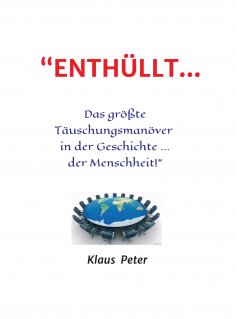 ebook: "ENTHÜLLT … Das größte Täuschungsmanöver  in der Geschichte ... der Menschheit!"