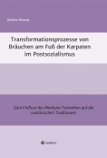ebook: Transformationsprozesse von Bräuchen am Fuß der Karpaten im Postsozialismus