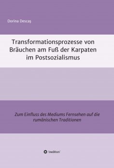 ebook: Transformationsprozesse von Bräuchen am Fuß der Karpaten im Postsozialismus