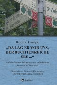 eBook: "Da lag er vor uns, der buchtenreiche See ..."