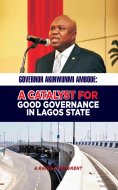 eBook: GOVERNOR AKINWUNMI AMBODE: A CATALYST FOR GOOD GOVERNANCE IN LAGOS STATE