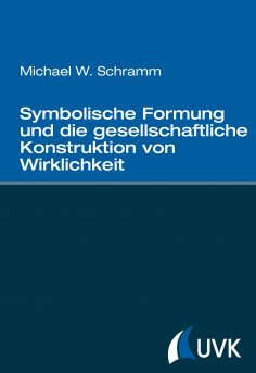 eBook: Symbolische Formung und die gesellschaftliche Konstruktion von Wirklichkeit