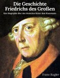 ebook: Die Geschichte Friedrichs des Großen