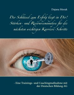 eBook: Der Schlüssel zum Erfolg liegt in Dir! Stärken- und Ressourcenanalyse für die nächsten wichtigen Kar