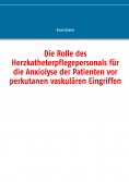 eBook: Die Rolle des Herzkatheterpflegepersonals für die Anxiolyse der Patienten vor perkutanen vaskulären 
