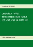 eBook: Leitkultur - Was deutschsprachige Kultur ist! Und was sie nicht ist!